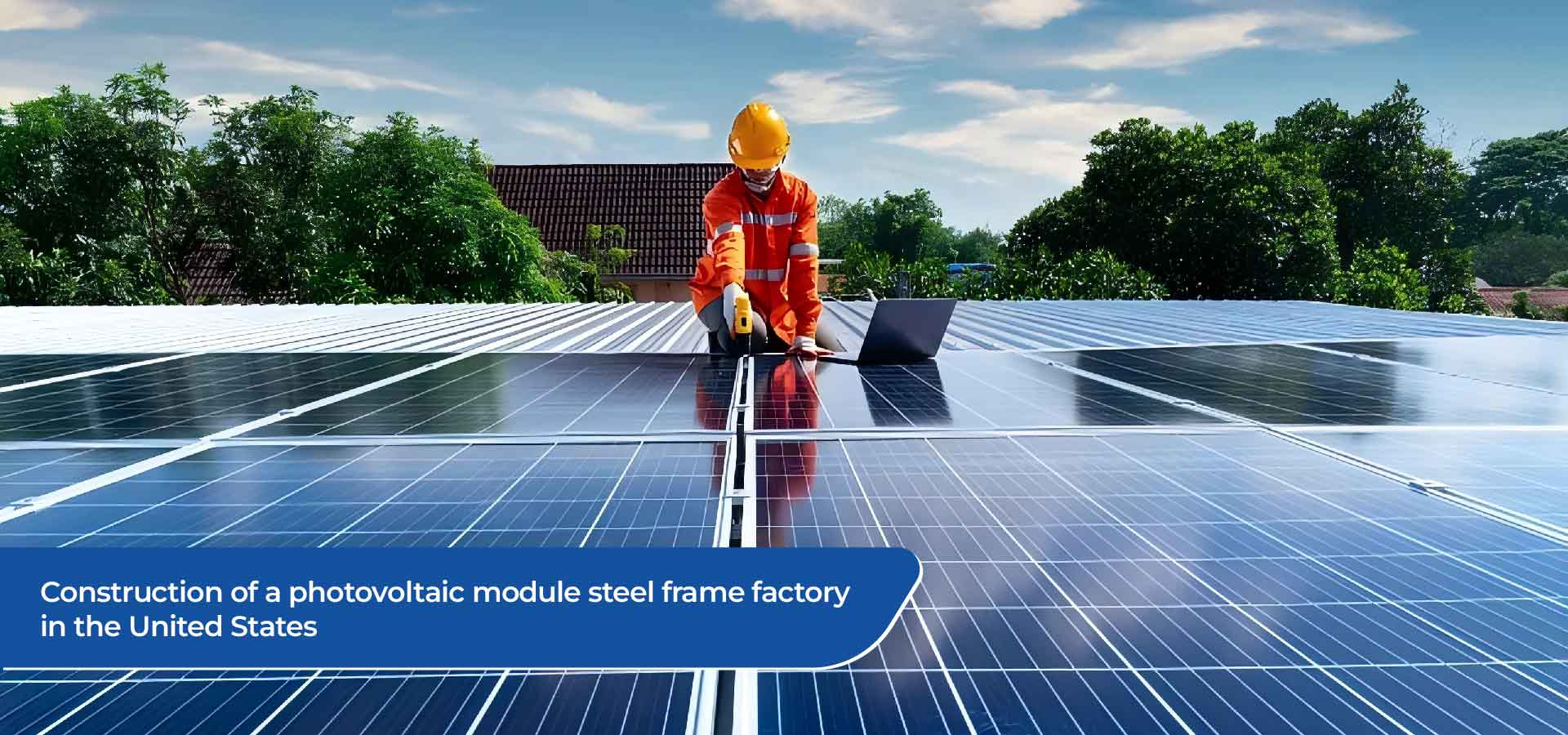 Bau eines Photovoltaikmodul -Stahlrahmenfabriks in den USA